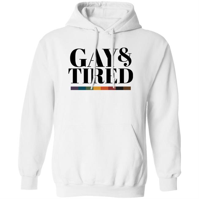 Gay Pride Apparel Gay And Tired Shirt Hoodie Sweatshirt Gay Pride Apparel Gay And Tired Shirt Hoodie Sweatshirt