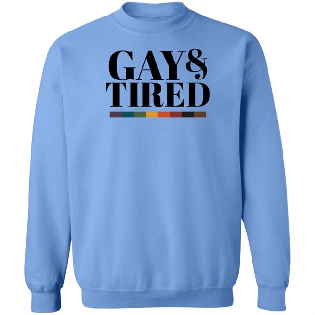Gay Pride Apparel Gay And Tired Shirt Hoodie Sweatshirt Gay Pride Apparel Gay And Tired Shirt Hoodie Sweatshirt