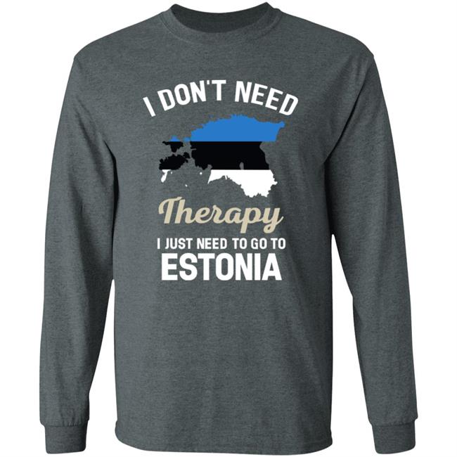 I Don't Need Therapy I Just Need To Go To Estonia Shirt Resnextguesser I Don't Need Therapy I Just Need To Go To Estonia Shirt Resnextguesser