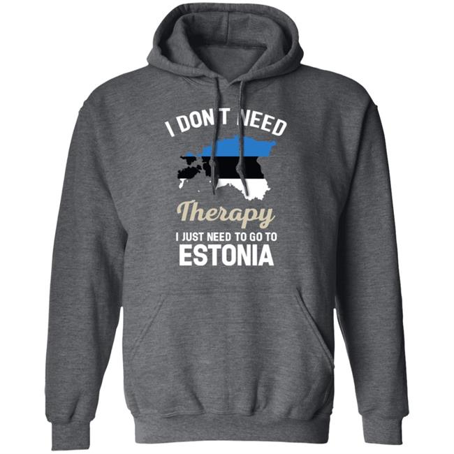 I Don't Need Therapy I Just Need To Go To Estonia Shirt Resnextguesser I Don't Need Therapy I Just Need To Go To Estonia Shirt Resnextguesser