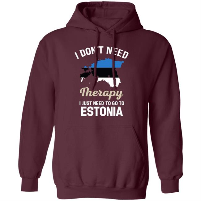 I Don't Need Therapy I Just Need To Go To Estonia Shirt Resnextguesser I Don't Need Therapy I Just Need To Go To Estonia Shirt Resnextguesser