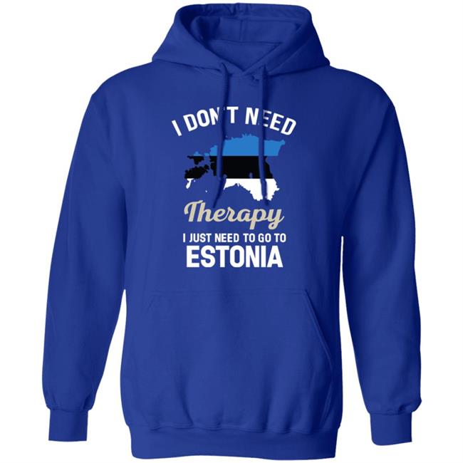 I Don't Need Therapy I Just Need To Go To Estonia Shirt Resnextguesser I Don't Need Therapy I Just Need To Go To Estonia Shirt Resnextguesser