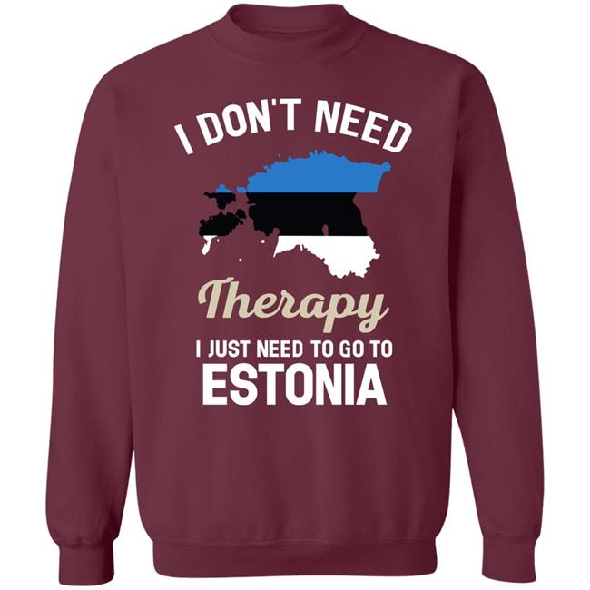I Don't Need Therapy I Just Need To Go To Estonia Shirt Resnextguesser I Don't Need Therapy I Just Need To Go To Estonia Shirt Resnextguesser