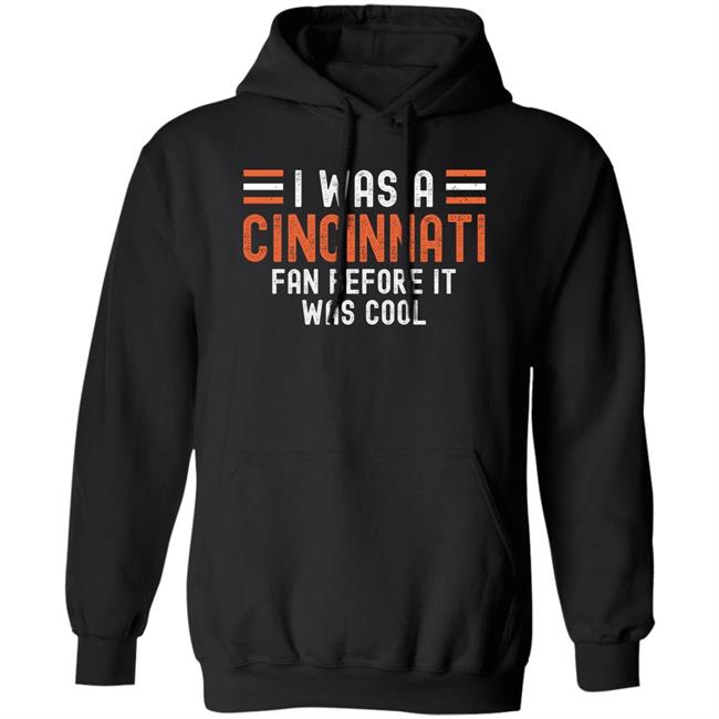 I Was A Cincinnati Fan Before It Was Cool Shirt I Was A Cincinnati Fan Before It Was Cool Shirt