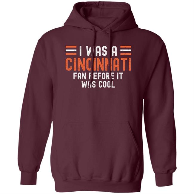 I Was A Cincinnati Fan Before It Was Cool Shirt I Was A Cincinnati Fan Before It Was Cool Shirt