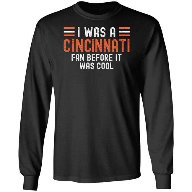 I Was A Cincinnati Fan Before It Was Cool Shirt I Was A Cincinnati Fan Before It Was Cool Shirt