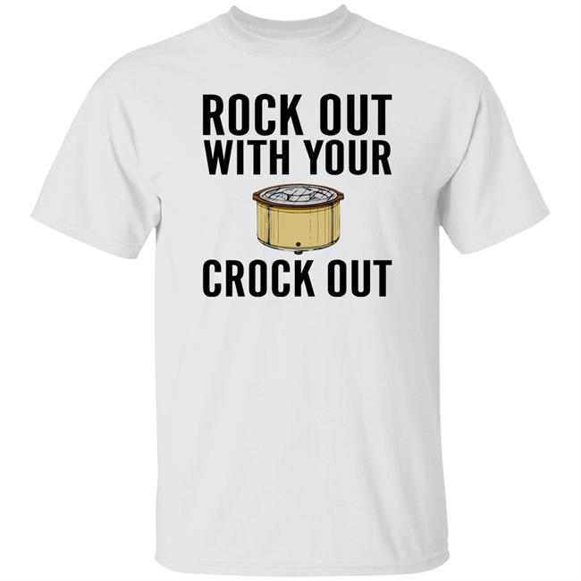 Rock Out With Your Crock Out Shirt Pantslessandplanless Rock Out With Your Crock Out Shirt Pantslessandplanless