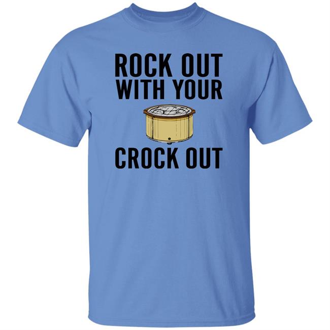 Rock Out With Your Crock Out Shirt Pantslessandplanless Rock Out With Your Crock Out Shirt Pantslessandplanless