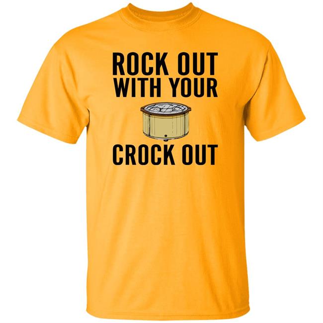 Rock Out With Your Crock Out Shirt Pantslessandplanless Rock Out With Your Crock Out Shirt Pantslessandplanless