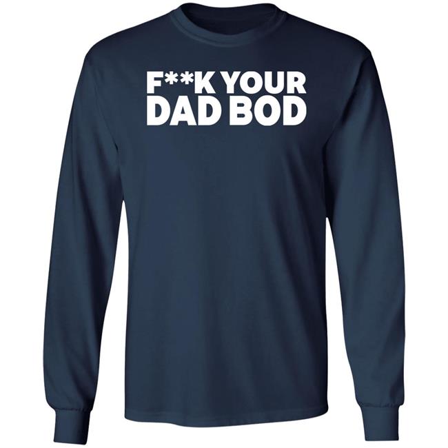 Fuck Your Dad Bod Shirt Dr Shawn Baker Fuck Your Dad Bod Shirt Dr Shawn Baker