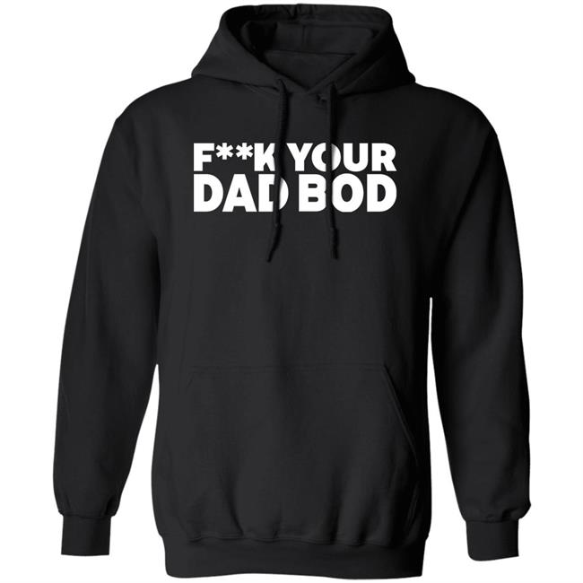 Fuck Your Dad Bod Shirt Dr Shawn Baker Fuck Your Dad Bod Shirt Dr Shawn Baker