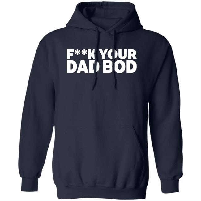 Fuck Your Dad Bod Shirt Dr Shawn Baker Fuck Your Dad Bod Shirt Dr Shawn Baker