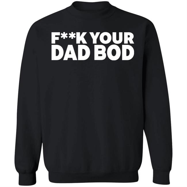 Fuck Your Dad Bod Shirt Dr Shawn Baker Fuck Your Dad Bod Shirt Dr Shawn Baker