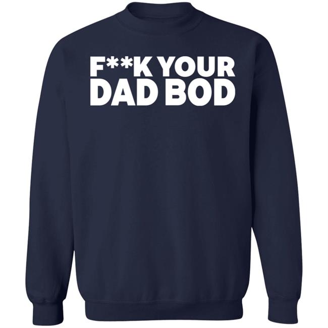 Fuck Your Dad Bod Shirt Dr Shawn Baker Fuck Your Dad Bod Shirt Dr Shawn Baker