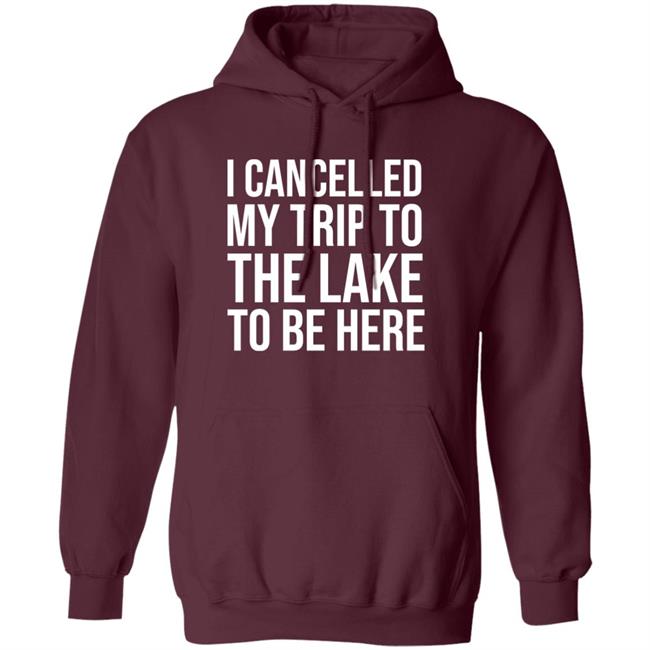 Mat I Cancelled My Trip To The Lake To Be Here Shirt Mat I Cancelled My Trip To The Lake To Be Here Shirt