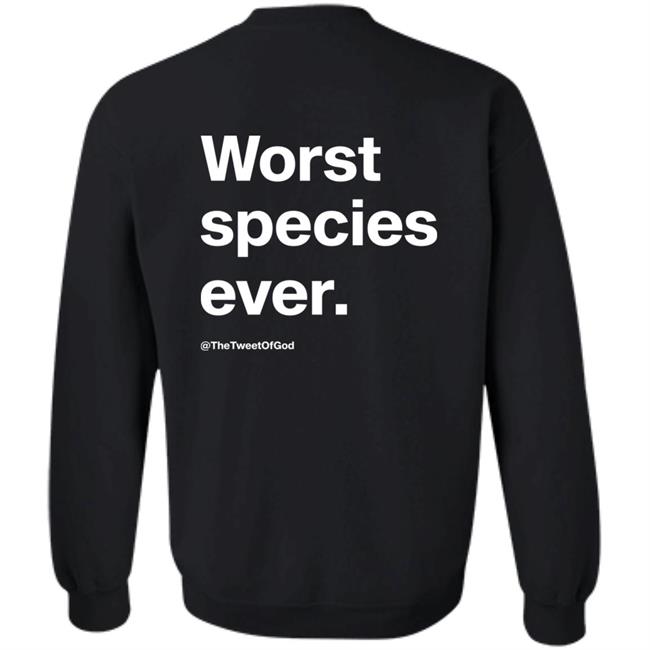 Worst Species Ever Shirt The Tweet Of God Cap That Merch Worst Species Ever Shirt The Tweet Of God Cap That Merch