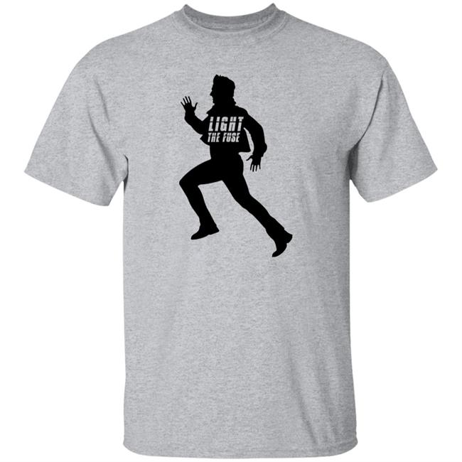 Ethan Runs Light The Fuse Shirt Ethan Runs Light The Fuse Shirt