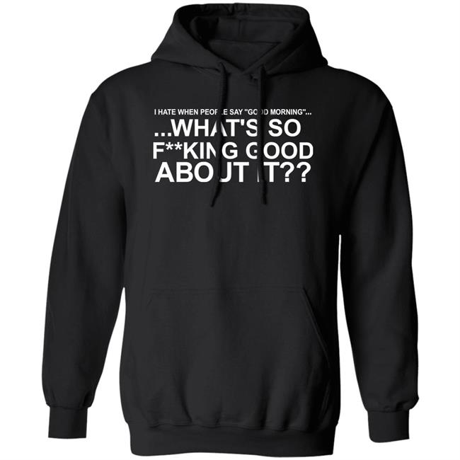 I Hate When People Say Good Morning What's So Fucking Good About It Shirt Toru Yano Fan Account I Hate When People Say Good Morning What's So Fucking Good About It Shirt Toru Yano Fan Account