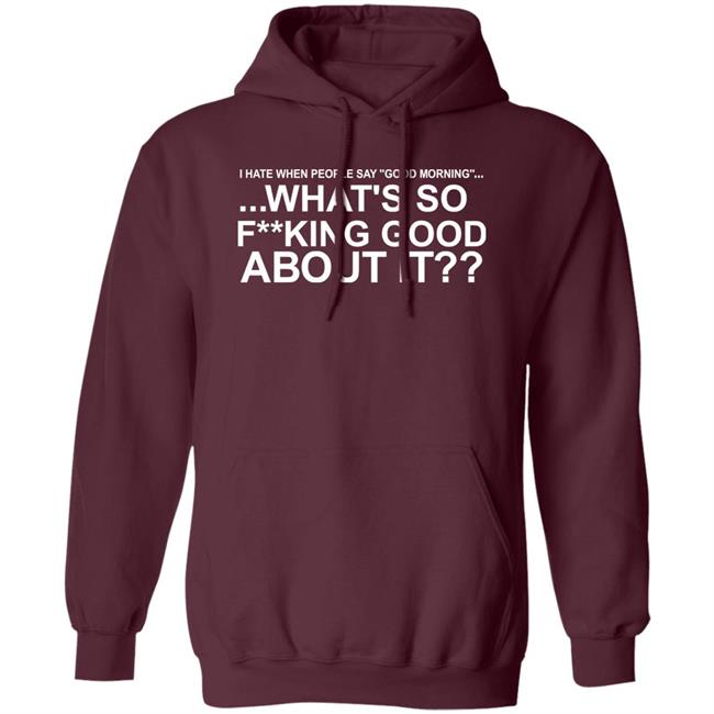 I Hate When People Say Good Morning What's So Fucking Good About It Shirt Toru Yano Fan Account I Hate When People Say Good Morning What's So Fucking Good About It Shirt Toru Yano Fan Account