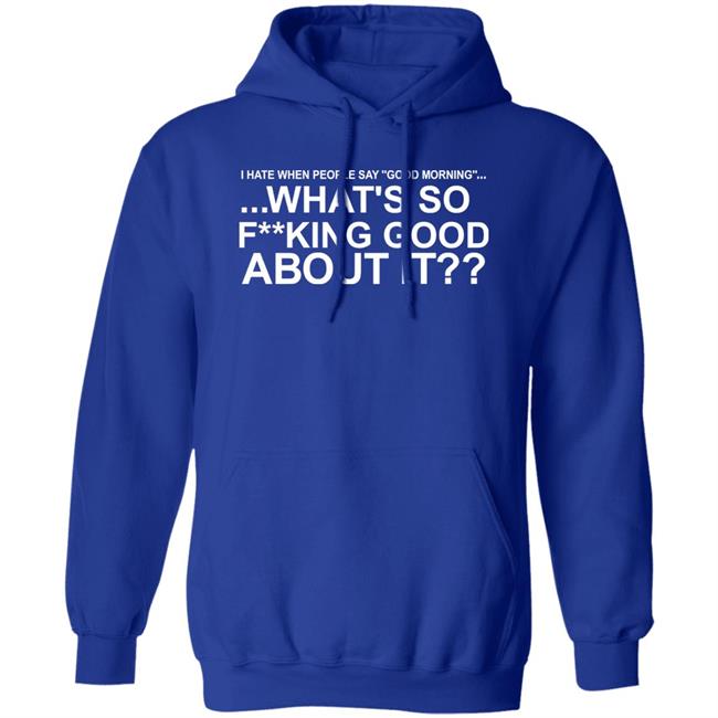 I Hate When People Say Good Morning What's So Fucking Good About It Shirt Toru Yano Fan Account I Hate When People Say Good Morning What's So Fucking Good About It Shirt Toru Yano Fan Account