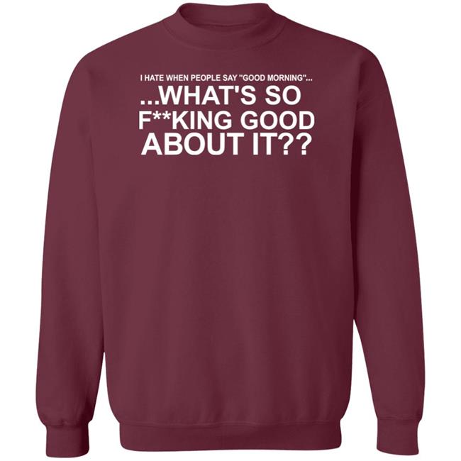 I Hate When People Say Good Morning What's So Fucking Good About It Shirt Toru Yano Fan Account I Hate When People Say Good Morning What's So Fucking Good About It Shirt Toru Yano Fan Account