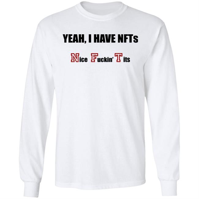 Yeah I Have NFTs Nice Fuckin Tits Shirt Hoodie Sweatshirt Yeah I Have NFTs Nice Fuckin Tits Shirt Hoodie Sweatshirt