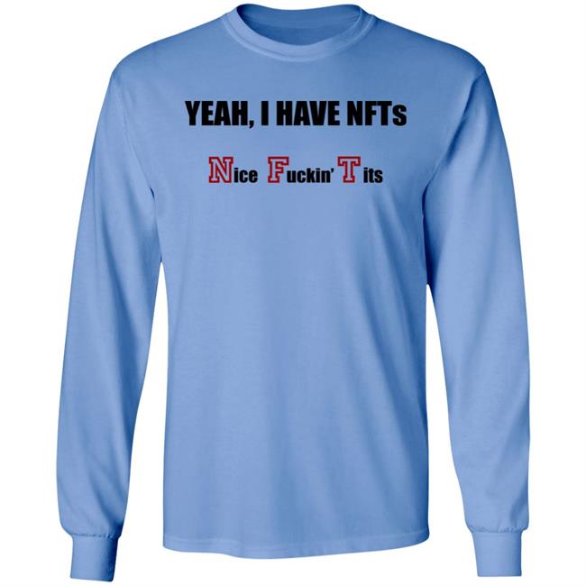 Yeah I Have NFTs Nice Fuckin Tits Shirt Hoodie Sweatshirt Yeah I Have NFTs Nice Fuckin Tits Shirt Hoodie Sweatshirt