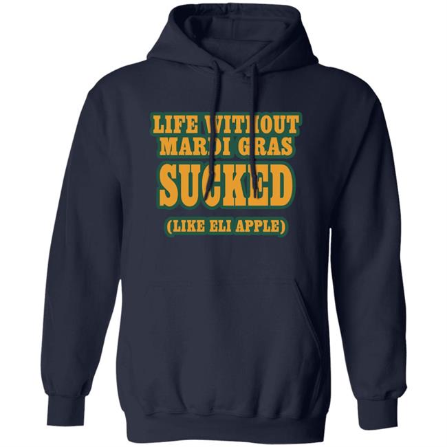 Life Without Mardi Gras Sucked Like Eli Apple Shirt Lettes Chill Life Without Mardi Gras Sucked Like Eli Apple Shirt Lettes Chill