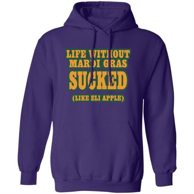 Life Without Mardi Gras Sucked Like Eli Apple Shirt Lettes Chill Life Without Mardi Gras Sucked Like Eli Apple Shirt Lettes Chill