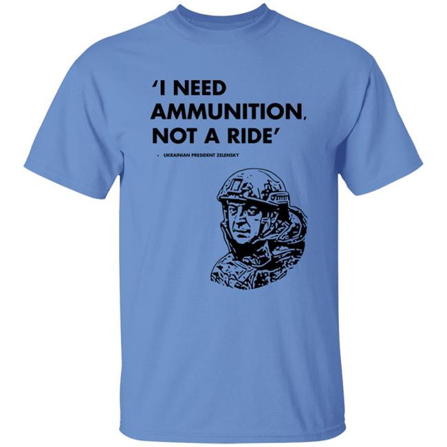 I Need Ammunition Not A Ride Shirt Stand With Ukraine Shirt Hoodie Sweatshirt I Need Ammunition Not A Ride Shirt Stand With Ukraine Shirt Hoodie Sweatshirt