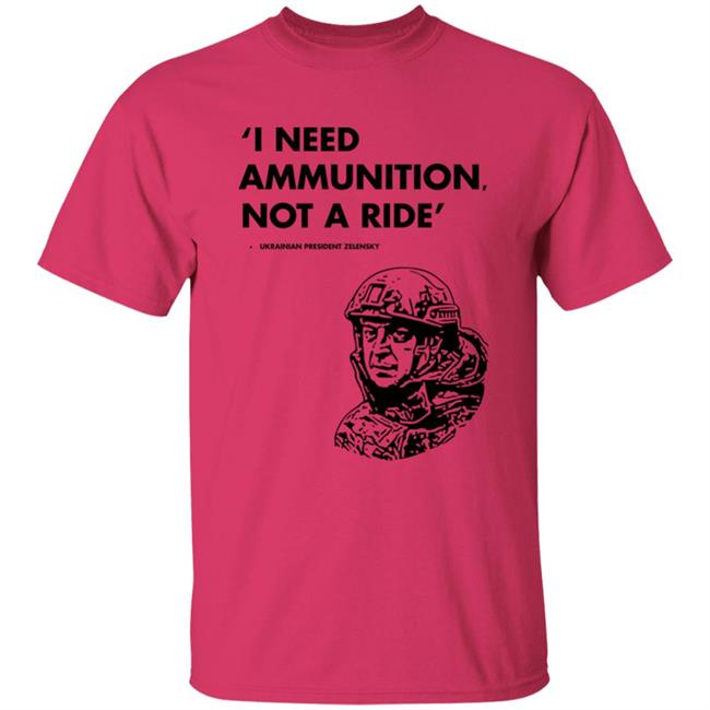 I Need Ammunition Not A Ride Shirt Stand With Ukraine Shirt Hoodie Sweatshirt I Need Ammunition Not A Ride Shirt Stand With Ukraine Shirt Hoodie Sweatshirt