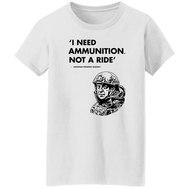 I Need Ammunition Not A Ride Shirt Stand With Ukraine Shirt Hoodie Sweatshirt I Need Ammunition Not A Ride Shirt Stand With Ukraine Shirt Hoodie Sweatshirt