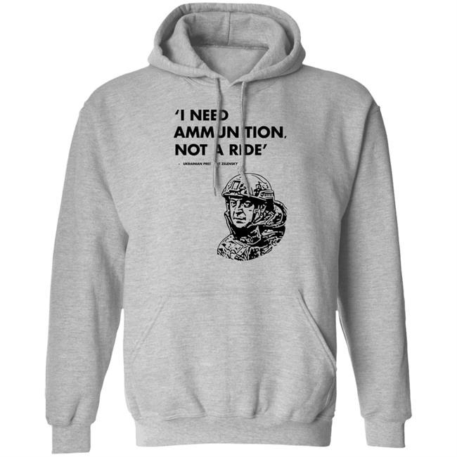 I Need Ammunition Not A Ride Shirt Stand With Ukraine Shirt Hoodie Sweatshirt I Need Ammunition Not A Ride Shirt Stand With Ukraine Shirt Hoodie Sweatshirt