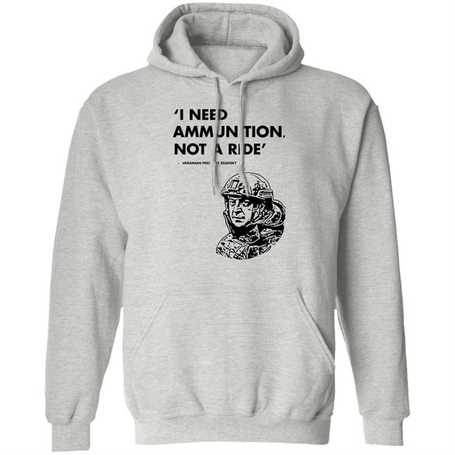 I Need Ammunition Not A Ride Shirt Stand With Ukraine Shirt Hoodie Sweatshirt I Need Ammunition Not A Ride Shirt Stand With Ukraine Shirt Hoodie Sweatshirt