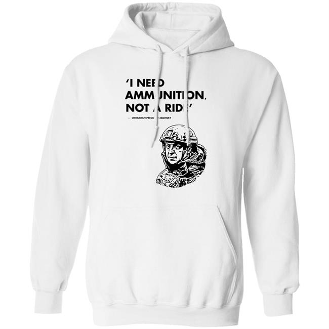 I Need Ammunition Not A Ride Shirt Stand With Ukraine Shirt Hoodie Sweatshirt I Need Ammunition Not A Ride Shirt Stand With Ukraine Shirt Hoodie Sweatshirt