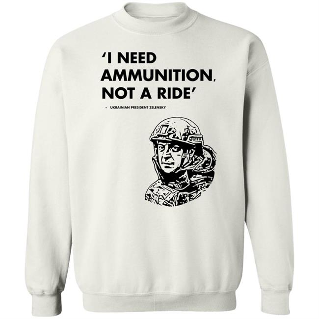 I Need Ammunition Not A Ride Shirt Stand With Ukraine Shirt Hoodie Sweatshirt I Need Ammunition Not A Ride Shirt Stand With Ukraine Shirt Hoodie Sweatshirt
