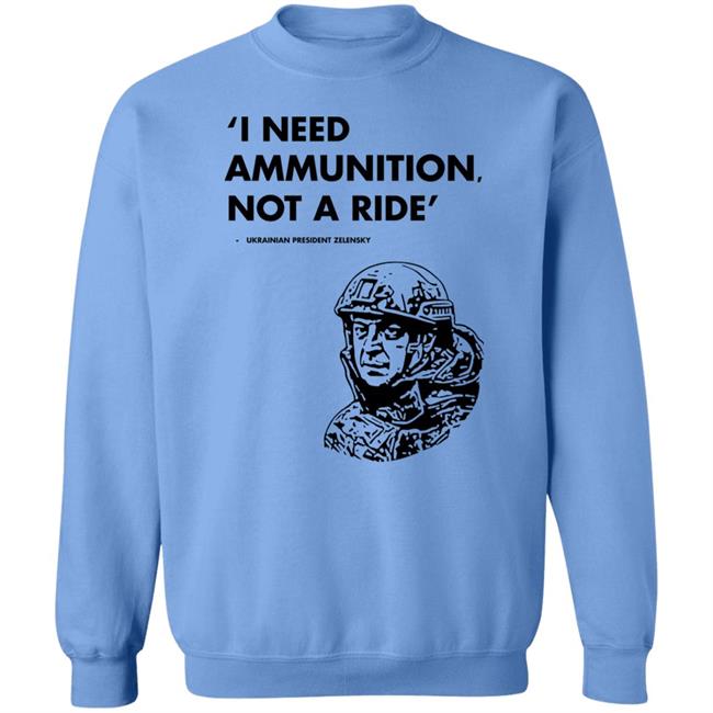 I Need Ammunition Not A Ride Shirt Stand With Ukraine Shirt Hoodie Sweatshirt I Need Ammunition Not A Ride Shirt Stand With Ukraine Shirt Hoodie Sweatshirt