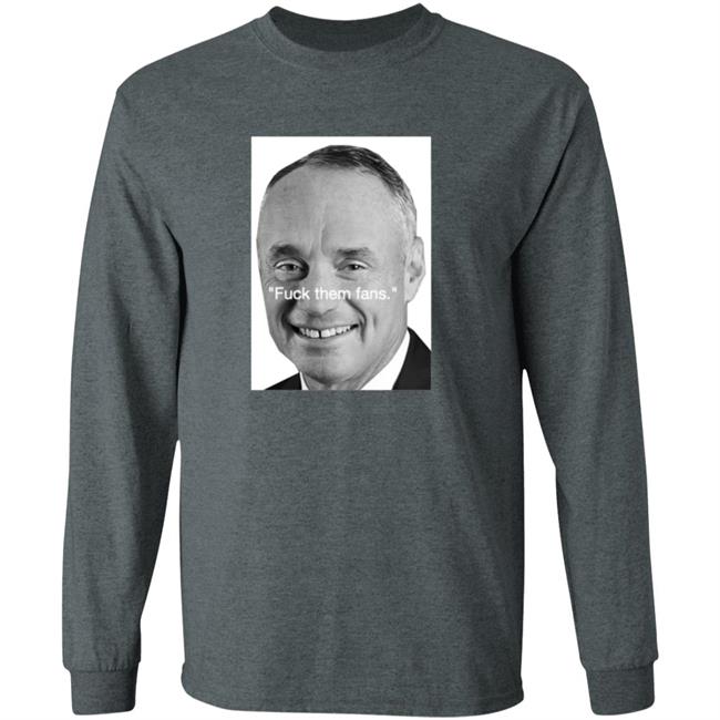 Rob Manfred Fuck Them Fans Shirt Hoodie Sweatshirt Rob Manfred Fuck Them Fans Shirt Hoodie Sweatshirt