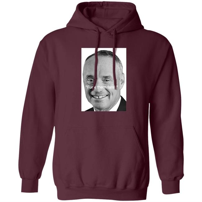 Rob Manfred Fuck Them Fans Shirt Hoodie Sweatshirt Rob Manfred Fuck Them Fans Shirt Hoodie Sweatshirt