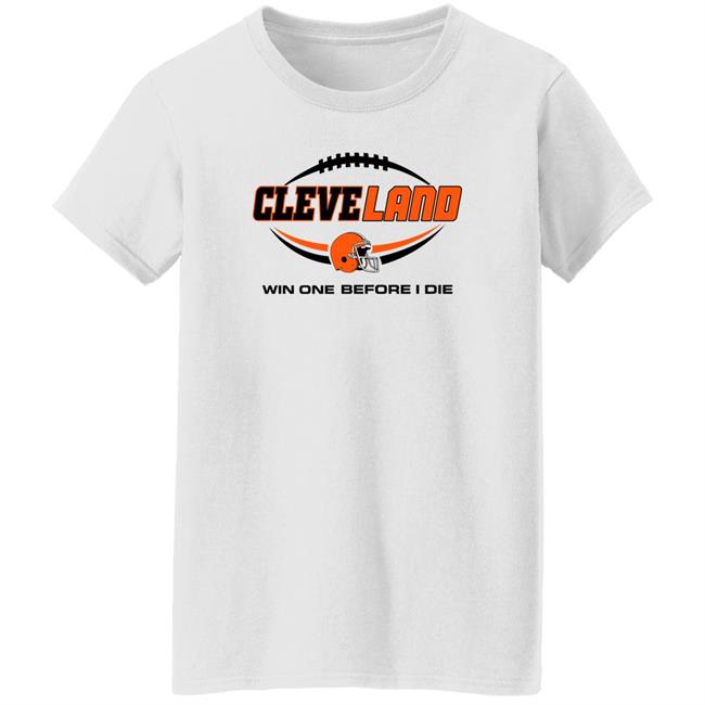 Cleveland Browns Win One Before I Die Shirt Cleveland Browns Win One Before I Die Shirt