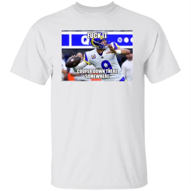 Fuck It Cooper Down There Somewhere Shirt Rams Qb Matthew Stafford