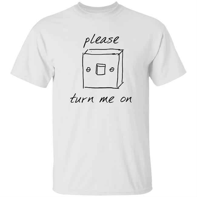 18 Months Updates Please Turn Me On Shirt Yarall Store