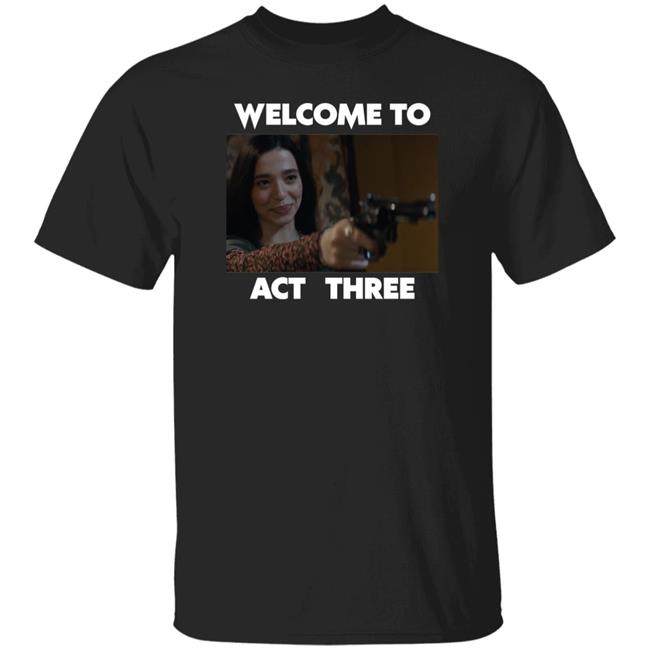 Welcome To Act Three Shirt The80slasher Welcome To Act Three Shirt