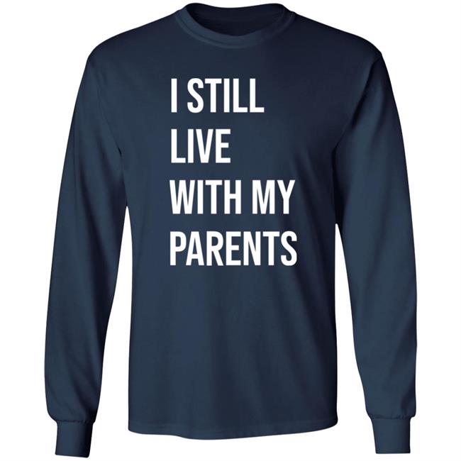 I Still Live With My Parents Shirt Lakota Man I Still Live With My Parents Shirt Lakota Man