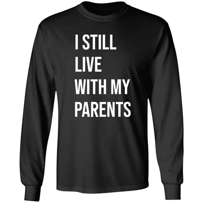 I Still Live With My Parents Shirt Lakota Man I Still Live With My Parents Shirt Lakota Man