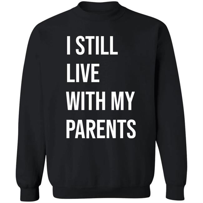 I Still Live With My Parents Shirt Lakota Man I Still Live With My Parents Shirt Lakota Man