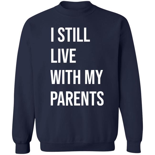 I Still Live With My Parents Shirt Lakota Man I Still Live With My Parents Shirt Lakota Man