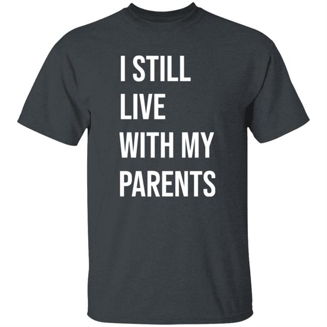 I Still Live With My Parents Shirt Lakota Man I Still Live With My Parents Shirt Lakota Man