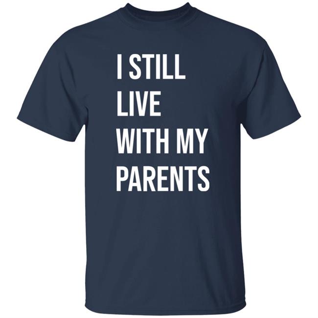 I Still Live With My Parents Shirt Lakota Man I Still Live With My Parents Shirt Lakota Man