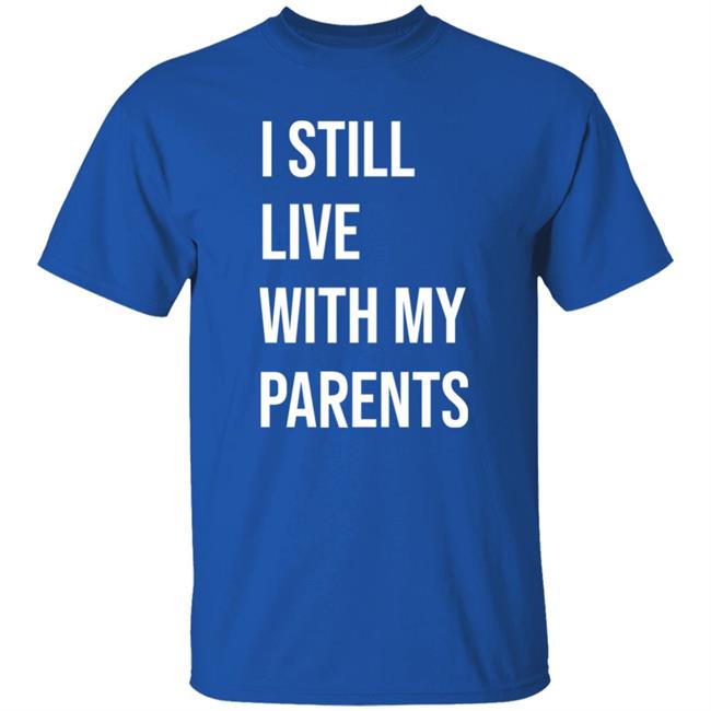 I Still Live With My Parents Shirt Lakota Man I Still Live With My Parents Shirt Lakota Man